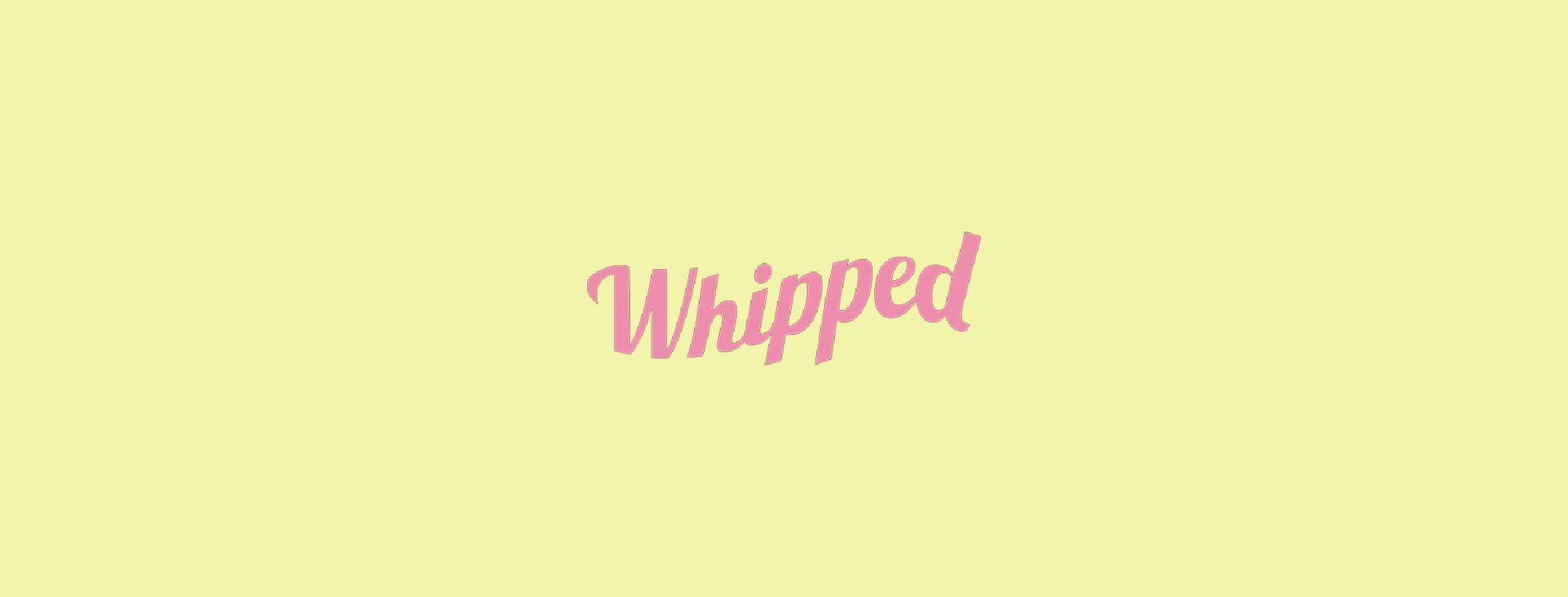Crafting Success for Whipped